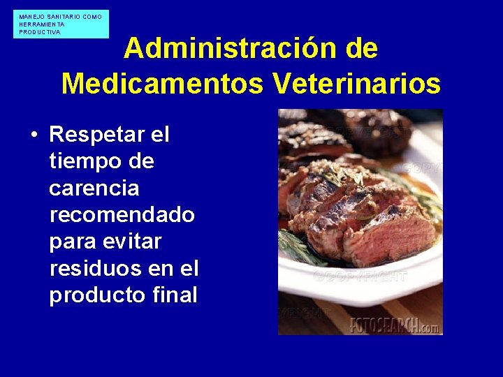 MANEJO SANITARIO COMO HERRAMIENTA PRODUCTIVA Administración de Medicamentos Veterinarios • Respetar el tiempo de