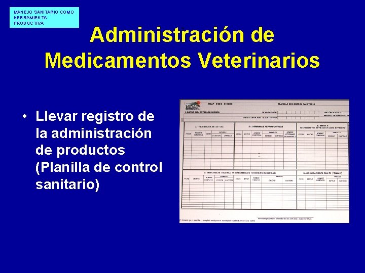 MANEJO SANITARIO COMO HERRAMIENTA PRODUCTIVA Administración de Medicamentos Veterinarios • Llevar registro de la