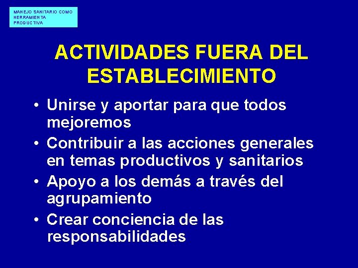 MANEJO SANITARIO COMO HERRAMIENTA PRODUCTIVA ACTIVIDADES FUERA DEL ESTABLECIMIENTO • Unirse y aportar para