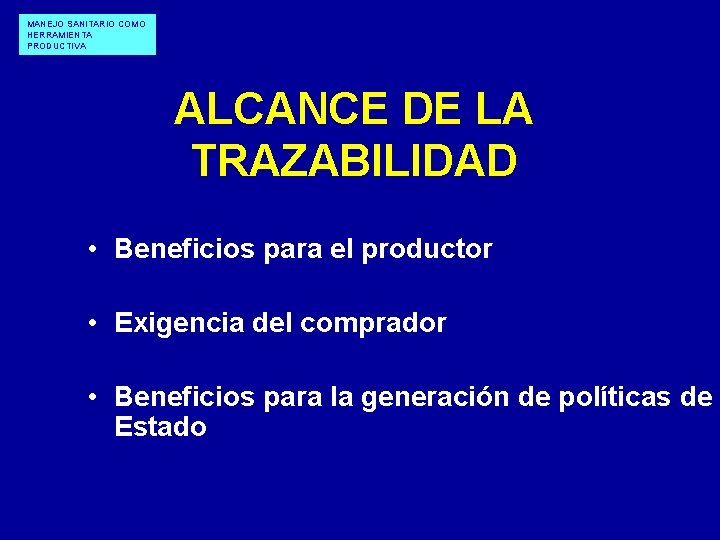 MANEJO SANITARIO COMO HERRAMIENTA PRODUCTIVA ALCANCE DE LA TRAZABILIDAD • Beneficios para el productor