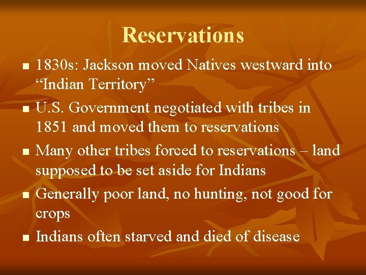 Reservations n n n 1830 s: Jackson moved Natives westward into “Indian Territory” U.