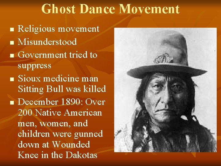 Ghost Dance Movement n n n Religious movement Misunderstood Government tried to suppress Sioux