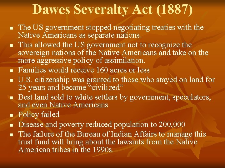 Dawes Severalty Act (1887) n n n n The US government stopped negotiating treaties