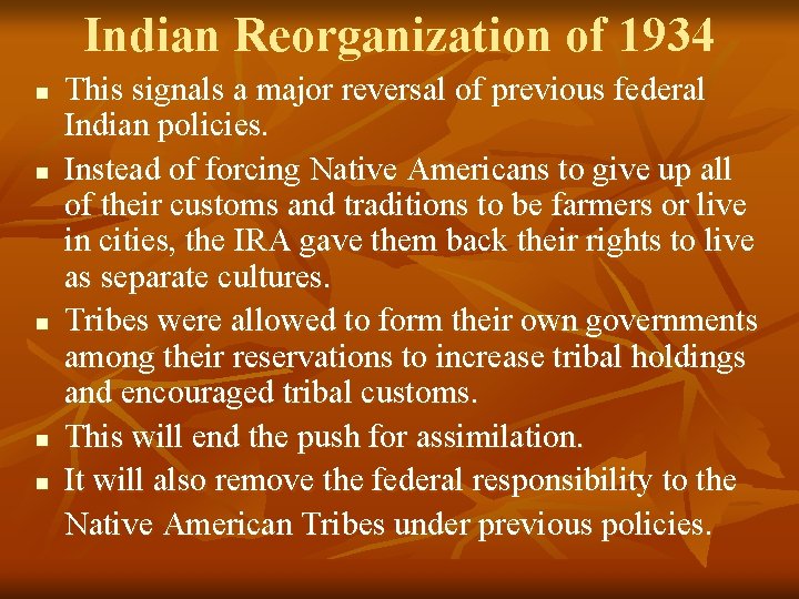 Indian Reorganization of 1934 n n n This signals a major reversal of previous