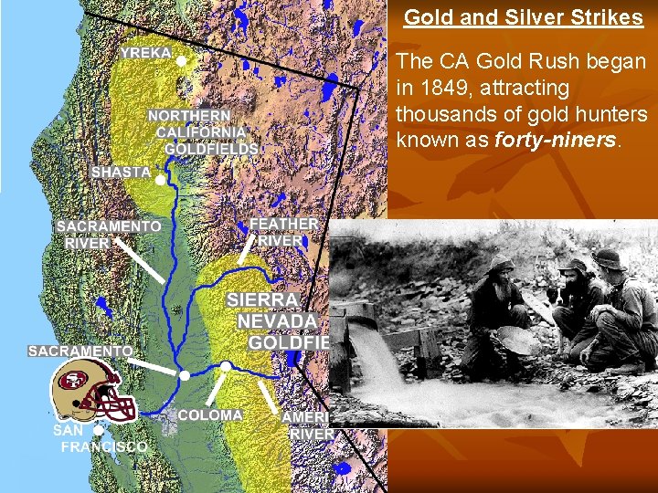 Gold and Silver Strikes The CA Gold Rush began in 1849, attracting thousands of