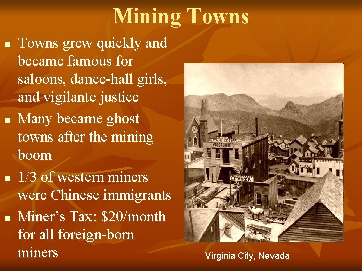 Mining Towns n n Towns grew quickly and became famous for saloons, dance-hall girls,