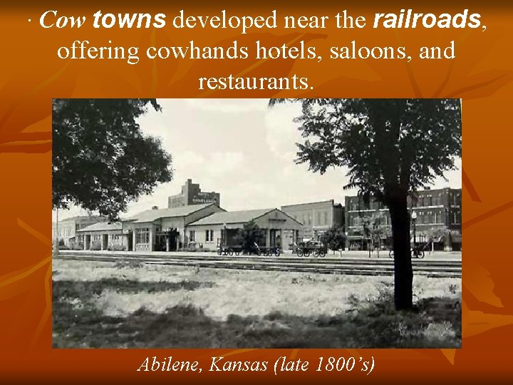 · Cow towns developed near the railroads, offering cowhands hotels, saloons, and restaurants. Abilene,