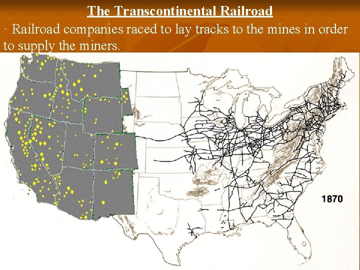 The Transcontinental Railroad · Railroad companies raced to lay tracks to the mines in