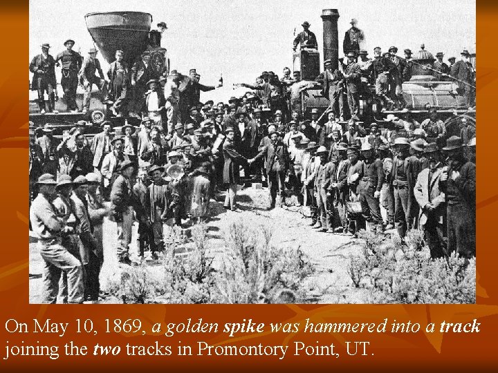 On May 10, 1869, a golden spike was hammered into a track joining the