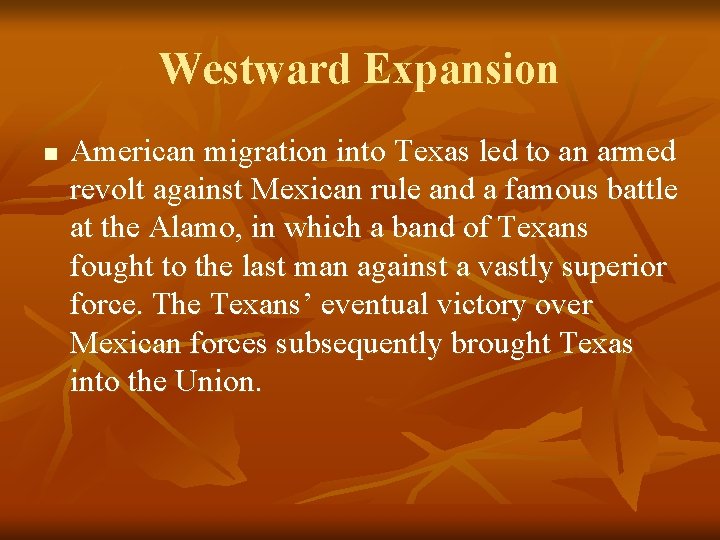 Westward Expansion n American migration into Texas led to an armed revolt against Mexican