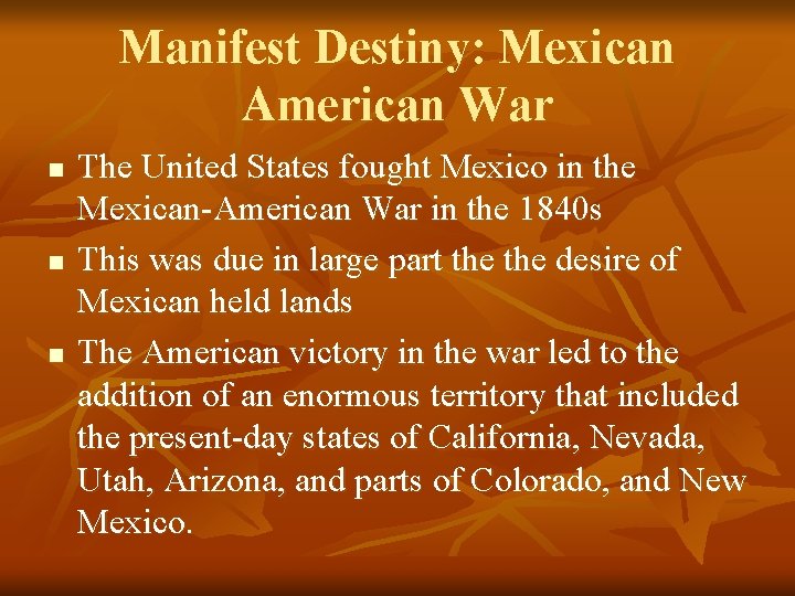 Manifest Destiny: Mexican American War n n n The United States fought Mexico in