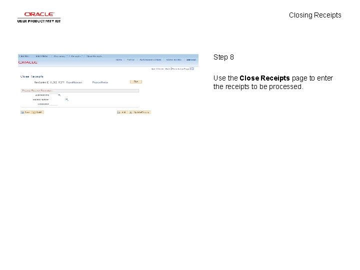 Closing Receipts Step 8 Use the Close Receipts page to enter the receipts to