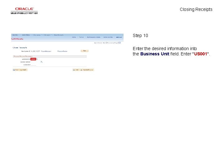 Closing Receipts Step 10 Enter the desired information into the Business Unit field. Enter
