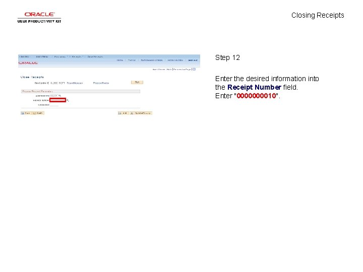 Closing Receipts Step 12 Enter the desired information into the Receipt Number field. Enter