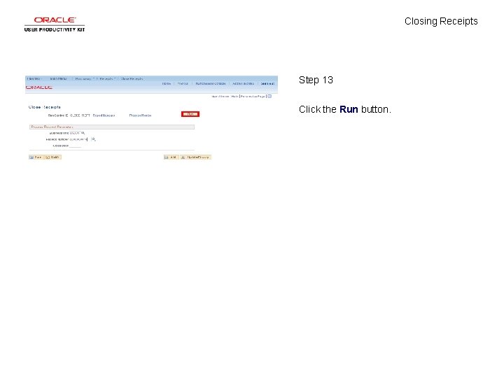 Closing Receipts Step 13 Click the Run button. 