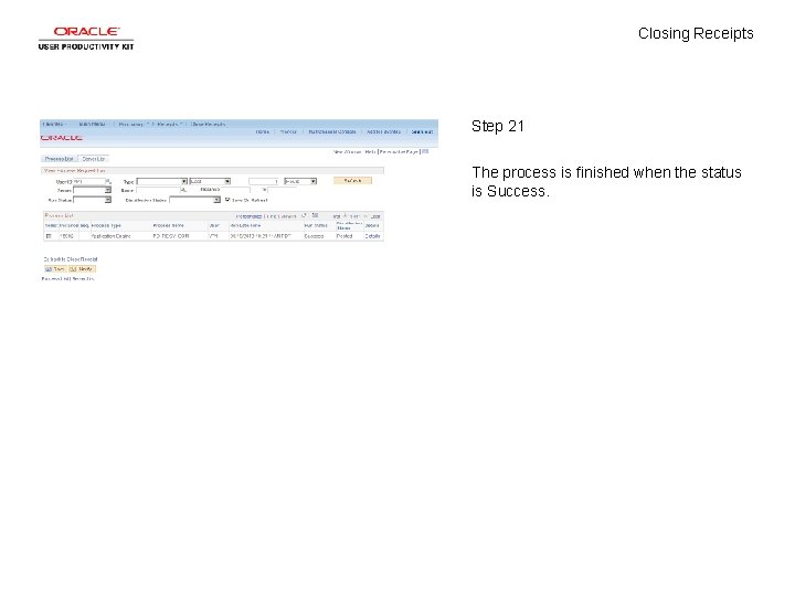 Closing Receipts Step 21 The process is finished when the status is Success. 