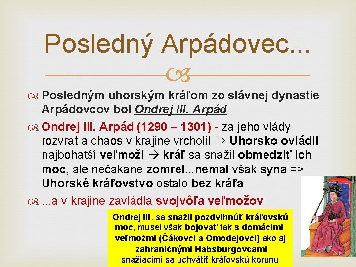 Posledný Arpádovec. . . Posledným uhorským kráľom zo slávnej dynastie Arpádovcov bol Ondrej III.