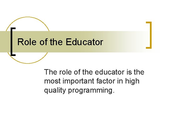 Role of the Educator The role of the educator is the most important factor