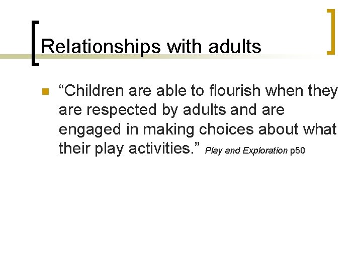 Relationships with adults n “Children are able to flourish when they are respected by