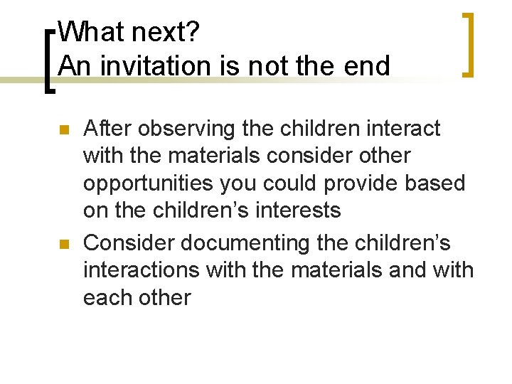 What next? An invitation is not the end n n After observing the children