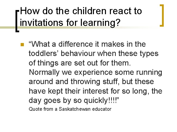 How do the children react to invitations for learning? n “What a difference it