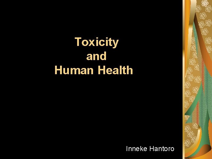 Toxicity and Human Health Inneke Hantoro 