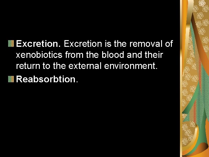 Excretion is the removal of xenobiotics from the blood and their return to the