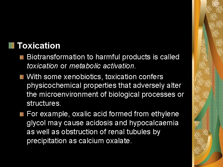 Toxication Biotransformation to harmful products is called toxication or metabolic activation. With some xenobiotics,