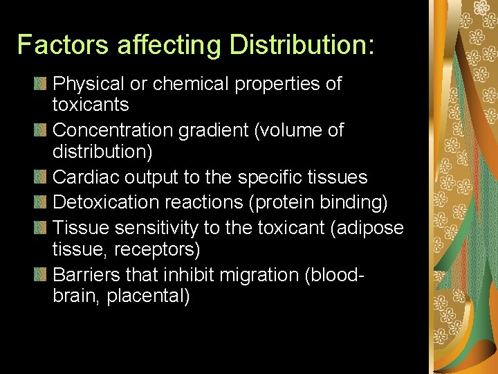 Factors affecting Distribution: Physical or chemical properties of toxicants Concentration gradient (volume of distribution)