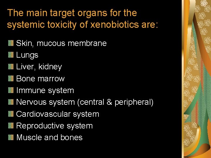 The main target organs for the systemic toxicity of xenobiotics are: Skin, mucous membrane