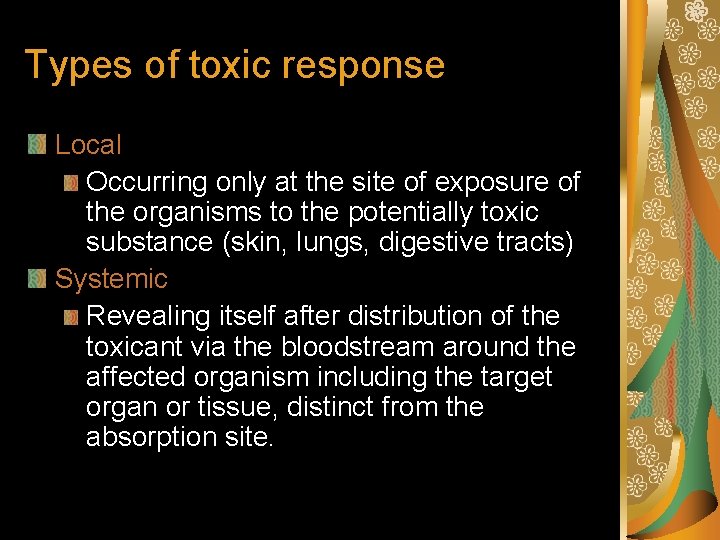 Types of toxic response Local Occurring only at the site of exposure of the
