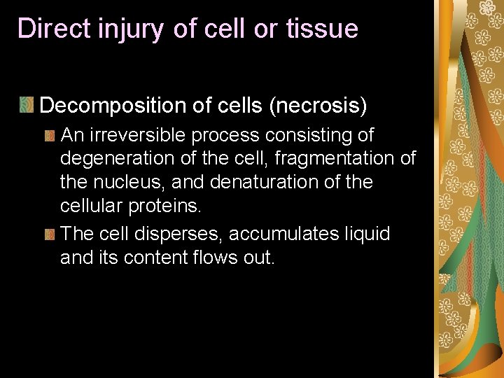 Direct injury of cell or tissue Decomposition of cells (necrosis) An irreversible process consisting