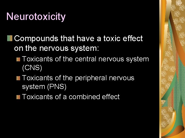 Neurotoxicity Compounds that have a toxic effect on the nervous system: Toxicants of the