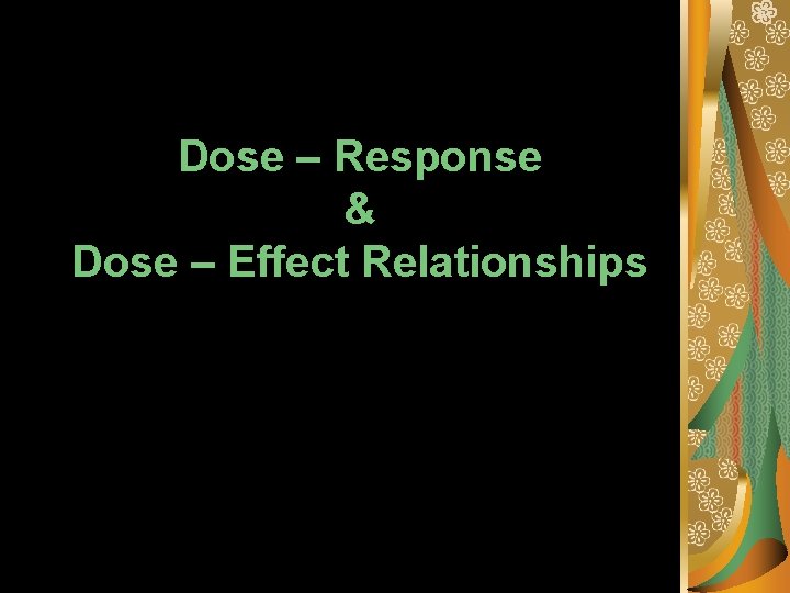 Dose – Response & Dose – Effect Relationships 