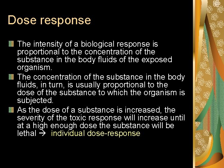 Dose response The intensity of a biological response is proportional to the concentration of