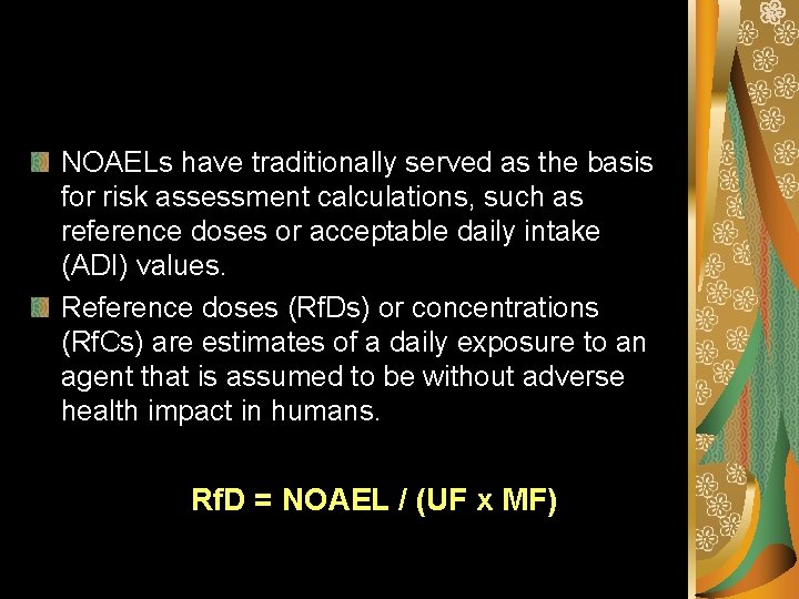 NOAELs have traditionally served as the basis for risk assessment calculations, such as reference