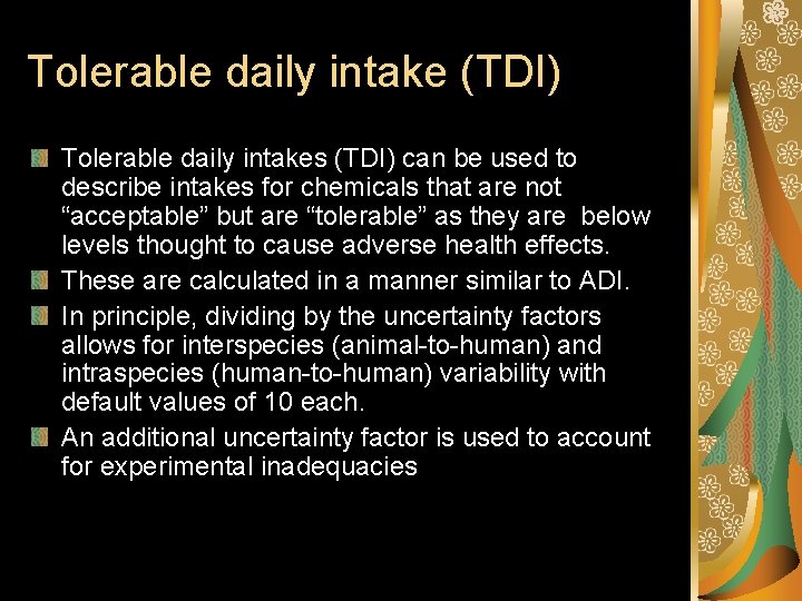 Tolerable daily intake (TDI) Tolerable daily intakes (TDI) can be used to describe intakes