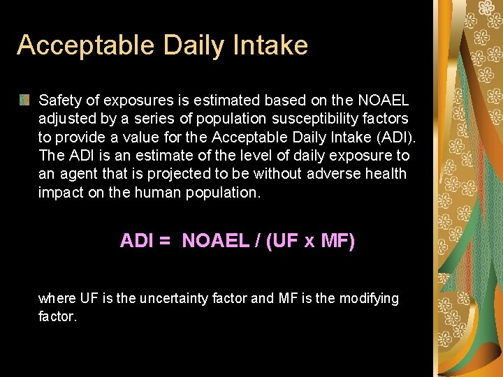 Acceptable Daily Intake Safety of exposures is estimated based on the NOAEL adjusted by