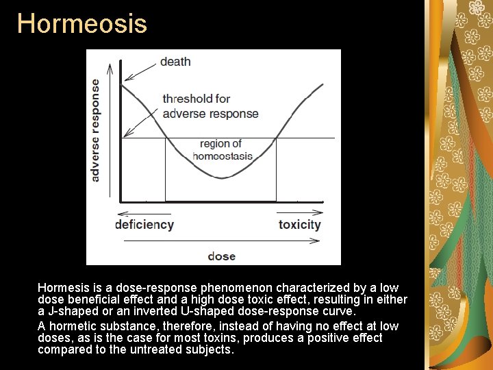 Hormeosis Hormesis is a dose-response phenomenon characterized by a low dose beneficial effect and