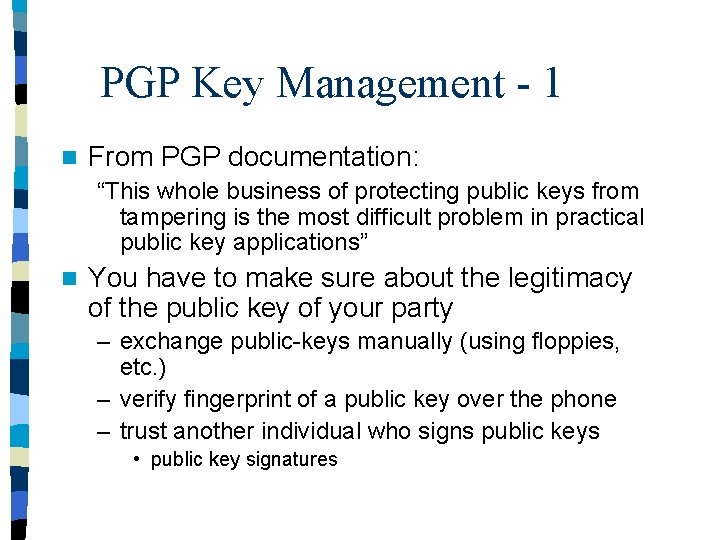 PGP Key Management - 1 n From PGP documentation: “This whole business of protecting