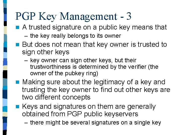 PGP Key Management - 3 n A trusted signature on a public key means