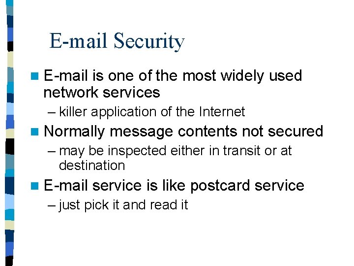 E-mail Security n E-mail is one of the most widely used network services –