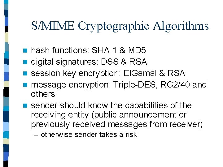 S/MIME Cryptographic Algorithms n n n hash functions: SHA-1 & MD 5 digital signatures: