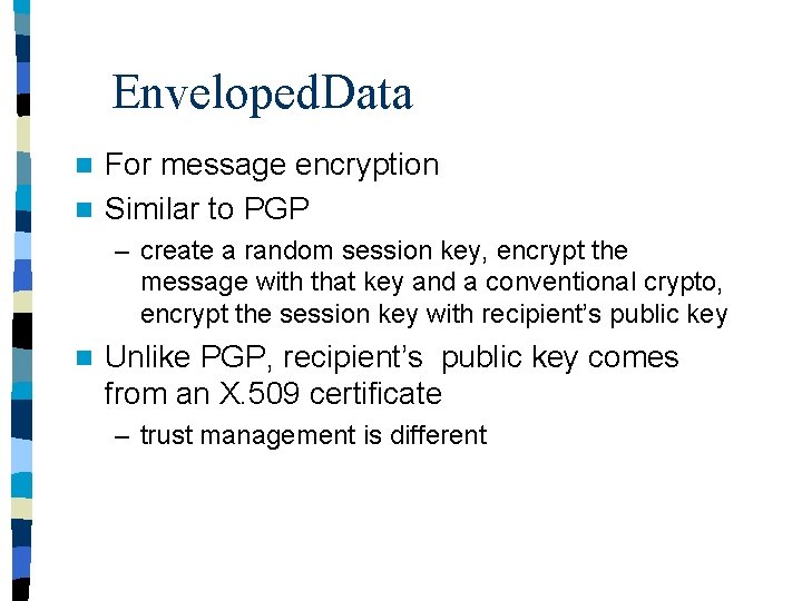 Enveloped. Data For message encryption n Similar to PGP n – create a random