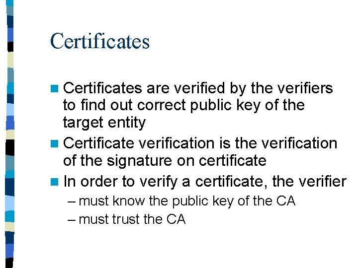 Certificates n Certificates are verified by the verifiers to find out correct public key