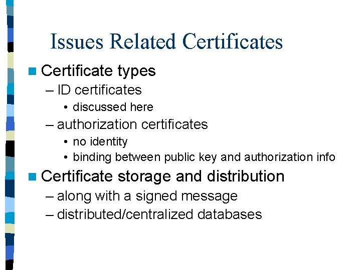Issues Related Certificates n Certificate types – ID certificates • discussed here – authorization