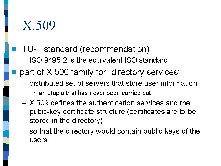 X. 509 n ITU-T standard (recommendation) – ISO 9495 -2 is the equivalent ISO