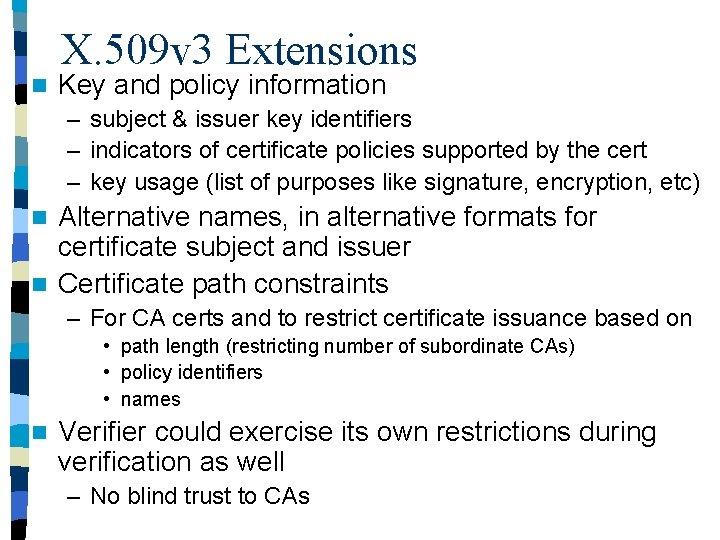 n X. 509 v 3 Extensions Key and policy information – subject & issuer