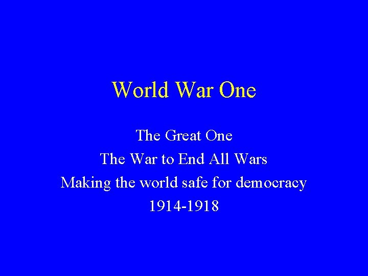 World War One The Great One The War to End All Wars Making the