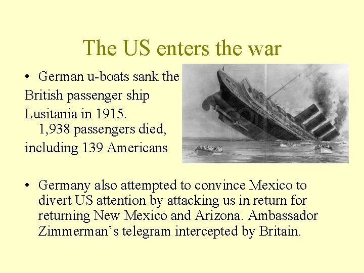 The US enters the war • German u-boats sank the British passenger ship Lusitania